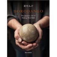 Dorodango The Japanese Art of Making Mud Balls (Ceramic Art Projects, Mindfulness and Meditation Books) by Gardner, Bruce, 9781786274984