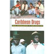Caribbean Drugs From Criminalization to Harm Reduction by Klein, Axel; Day, Marcus; Harriott, Anthony, 9781842774984