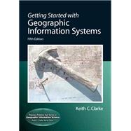 Getting Started with Geographic Information Systems by Clarke, Keith C., 9780131494985