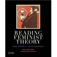 Reading Feminist Theory From Modernity to Postmodernity by Mann, Susan Archer; Patterson, Ashly Suzanne, 9780199364985