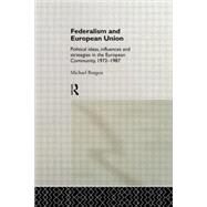 Federalism and European Union: Political Ideas, Influences, and Strategies in the European Community 1972-1986 by Burgess,Michael, 9780415004985