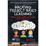 Hacking Project Based Learning by Cooper, Ross; Murphy, Erin, 9780986104985