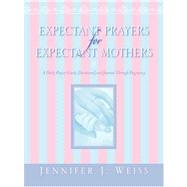 Expectant Prayers for Expectant Mothers by Weiss, Jennifer J., 9781600344985