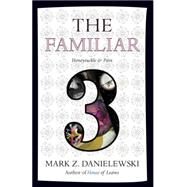 The Familiar, Volume 3 Honeysuckle & Pain by Danielewski, Mark Z., 9780375714986