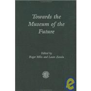 Towards the Museum of the Future: New European Perspectives by Miles; Roger, 9780415094986
