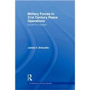 Military Forces in 21st Century Peace Operations: No Job for a Soldier? by Arbuckle; James V., 9780415544986