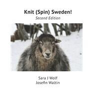 Knit (Spin) Sweden! Second...,Wolf, Sara; Waltin, Josefin,9780578384986