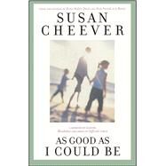As Good as I Could Be A Memoir of Raising Wonderful Children in Difficult Times by Cheever, Susan, 9780671034986