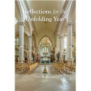 Reflections on the Unfolding Year by Wilkinson, Alan, 9780718894986