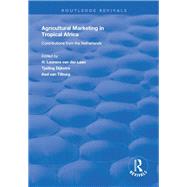Agricultural Marketing in Tropical Africa: Contributions of the Netherlands by van der Laan,H. Laurens, 9781138624986
