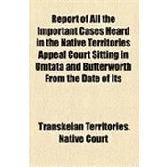 Report of All the Important Cases Heard in the Native Territories Appeal by Native Appeal Court, Walter Ernest Warne, 9781154604986