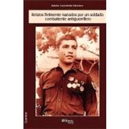 Relatos fielmente narrados por un soldado combatiente antiguerrillero by Sanchez, Ruben Castaneda, 9781597544986