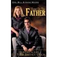 Show Us the Father by Moore, Bill, 9781604774986