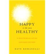 Happy Is the New Healthy by Romanelli, David, 9781629144986