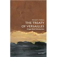 The Treaty of Versailles: A Very Short Introduction by Neiberg, Michael S., 9780190644987