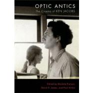 Optic Antics The Cinema of Ken Jacobs by Pierson, Michele; James, David E.; Arthur, Paul, 9780195384987