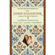The Good Daughter A Memoir of My Mother's Hidden Life by Darznik, Jasmin, 9780446534987