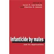 Infanticide by Males and Its Implications by Edited by Carel P. van Schaik , Charles H. Janson, 9780521774987