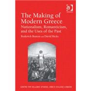 The Making of Modern Greece: Nationalism, Romanticism, and the Uses of the Past (17971896) by Beaton,Roderick, 9780754664987