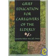 Grief Education for Caregivers of the Elderly by Koenig; Harold G, 9780789004987