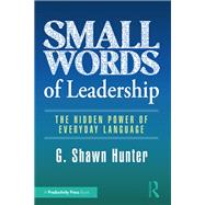 Small Words of Leadership by G. Shawn Hunter, 9781032994987