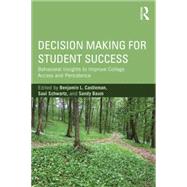 Decision Making for Student Success: Behavioral Insights to Improve College Access and Persistence by Castleman; Benjamin L., 9781138784987