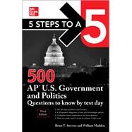 5 Steps to a 5: 500 AP U.S. Government and Politics Questions to Know by Test Day, Third Edition by Stevens, Brian; Madden, William, 9781264274987