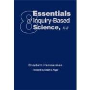Eight Essentials of Inquiry-Based Science, K-8 by Elizabeth Hammerman, 9781412914987