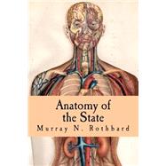 Anatomy of the State by Rothbard, Murray N., 9781514674987