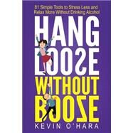 Hang Loose Without Booze by O'Hara, Kevin, 9781519484987