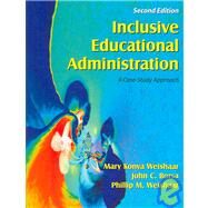 Inclusive Educational Administration : A Case-Study Approach by Weishaar, Mary Konya; Borsa, John C.; Weishaar, Phillip M., 9781577664987