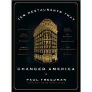 Ten Restaurants That Changed America by Freedman, Paul; Meyer, Danny, 9781631494987