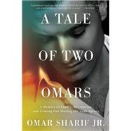A Tale of Two Omars A Memoir of Family, Revolution, and Coming Out During the Arab Spring by Sharif, Omar, 9781640094987