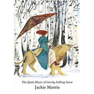 The Quiet Music of Gently Falling Snow Compact Edition by Morris, Jackie, 9781912654987