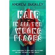 Hair in All the Wrong Places by Buckley, Andrew, 9781942664987