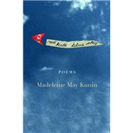 Red Kite, Blue Sky Poems by Kunin, Madeleine May, 9781950584987