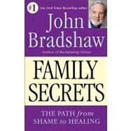 Family Secrets The Path from Shame to Healing by BRADSHAW, JOHN, 9780553374988