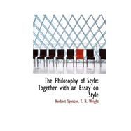 The Philosophy of Style: Together With an Essay on Style by Spencer, T. H. Wright Herbert, 9780559174988