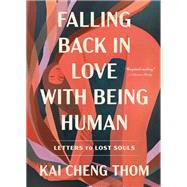Falling Back in Love with Being Human Letters to Lost Souls by Thom, Kai Cheng, 9780593594988