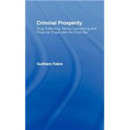 Criminal Prosperity: Drug Trafficking, Money Laundering and Financial Crisis after the Cold War by Fabre,Guilhem, 9780700714988