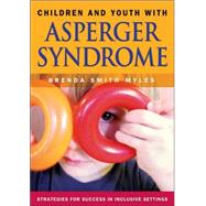 Children and Youth with Asperger Syndrome : Strategies for Success in Inclusive Settings by Brenda Smith Myles, 9781412904988