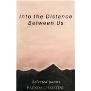 Into the Distance Between Us Distance by Christine, Brenda, 9781543994988