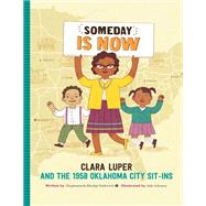 Someday Is Now Clara Luper and the 1958 Oklahoma City Sit-ins by Rhuday-Perkovich, Olugbemisola; Johnson, Jade, 9781633224988
