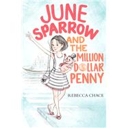 June Sparrow and the Million-Dollar Penny by Chace, Rebecca; Schwartz, Kacey, 9780062464989