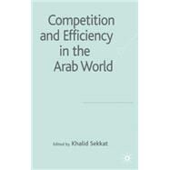 Competition and Efficiency in the Arab World by Sekkat, Khalid, 9780230524989