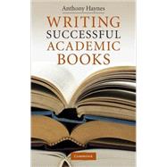 Writing Successful Academic Books by Anthony Haynes, 9780521514989