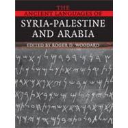 The Ancient Languages of Syria-Palestine and Arabia by Edited by Roger D. Woodard, 9780521684989