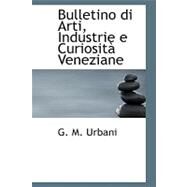 Bulletino Di Arti, Industrie E Curiosita Veneziane by Urbani, G. M., 9780559164989