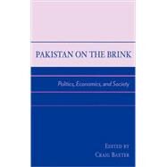 Pakistan on the Brink Politics, Economics, and Society by Baxter, Craig; Bari, Faisal; Hagerty, Devin T.; Kenoyer, Jonathan Mark; Khan, Bashir Ahmad; Kofmehl, Scott; Jr, Robert LaPorte; Maluka, Zulfikar Khalid; Meadow, Richard H.; Rahman, Tariq; Rais, Rasul Bakhsh; Thornton, Thomas P.; Wilder, Andrew R., 9780739104989