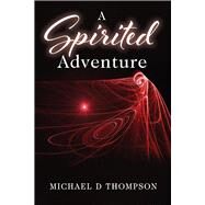 A Spirited Adventure by Thompson, Michael, 9781098314989